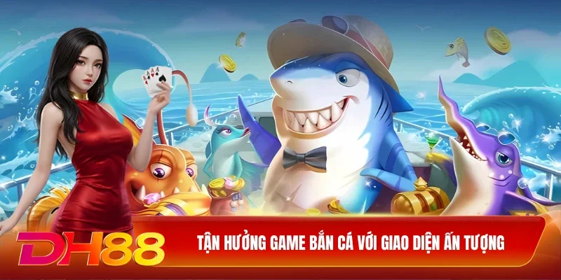 Tận hưởng game bắn cá với giao diện ấn tượng