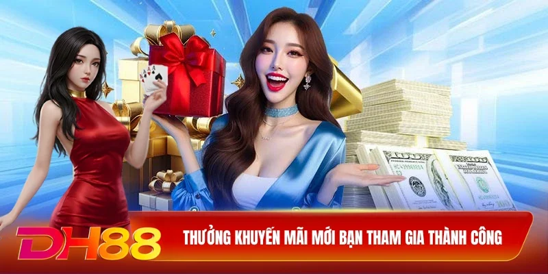 Thưởng khuyến mãi mới bạn tham gia thành công